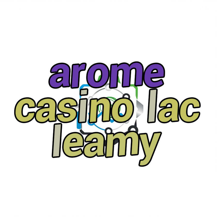 arome casino lac leamy